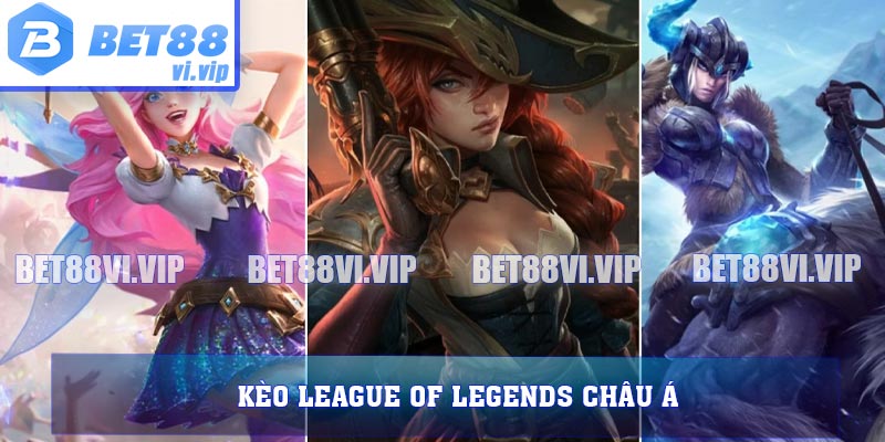 Kèo League of Legends Châu Á