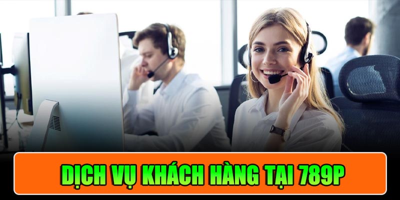 Dịch vụ khách hàng và hỗ trợ người chơi tại 789P